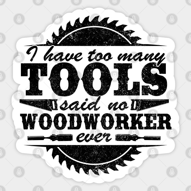 I Have Too Many Tools Quote Woodworking Carpenter Gift Sticker by Kuehni